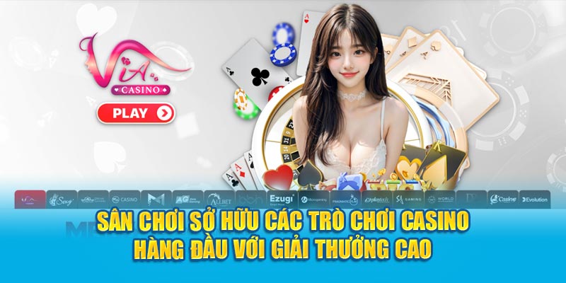 Sân chơi sở hữu các trò chơi Casino hàng đầu với giải thưởng cao